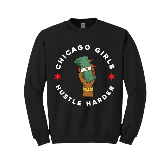 “Chicago Girls Hustle Harder” Crewneck